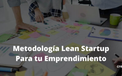 6 Pasos Para Usar Lean Startup en tu Emprendimiento