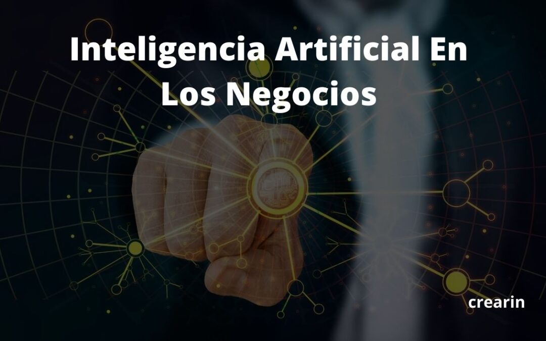 Beneficios de la Inteligencia Artificial Aplicada a los Negocios